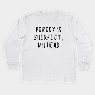 Pobody's Sherfect, Nithead Kids Long Sleeve T-Shirt